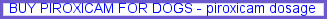 Buy piroxicam for dogs